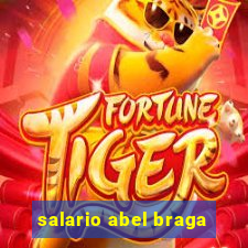 salario abel braga